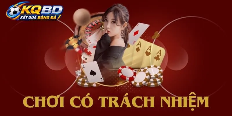 Tìm hiểu về Chơi Có Trách Nhiệm KQBD là gì