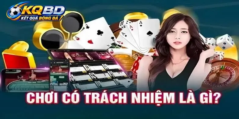 Hướng dẫn rèn luyện lối Chơi có trách nhiệm KQBD