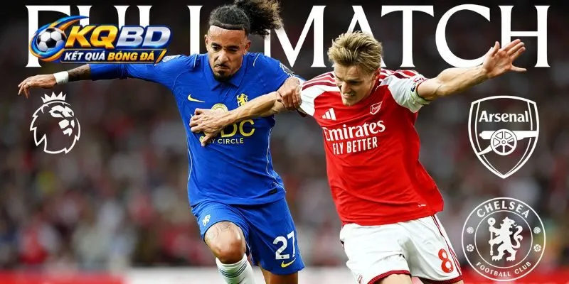 Cập nhật phong độ thực tế của Arsenal vs Chelsea